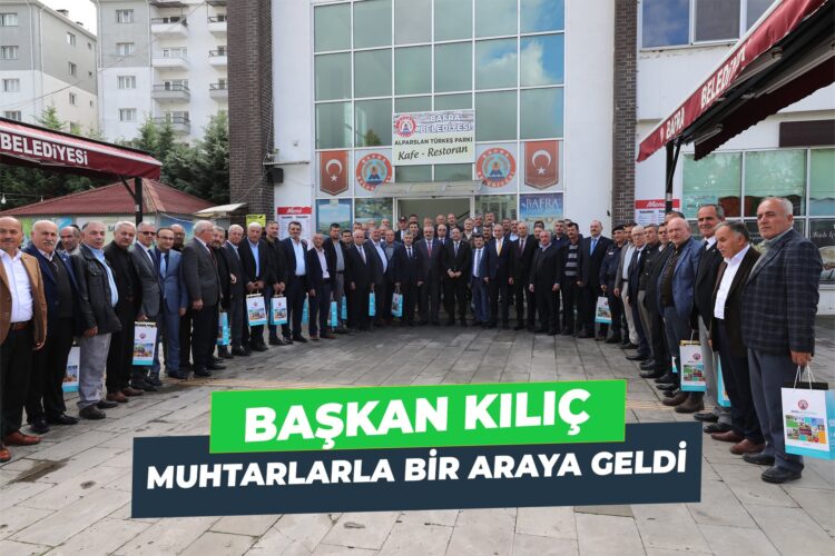 BAŞKAN KILIÇ MUHTARLARLA BİR ARAYA GELDİ