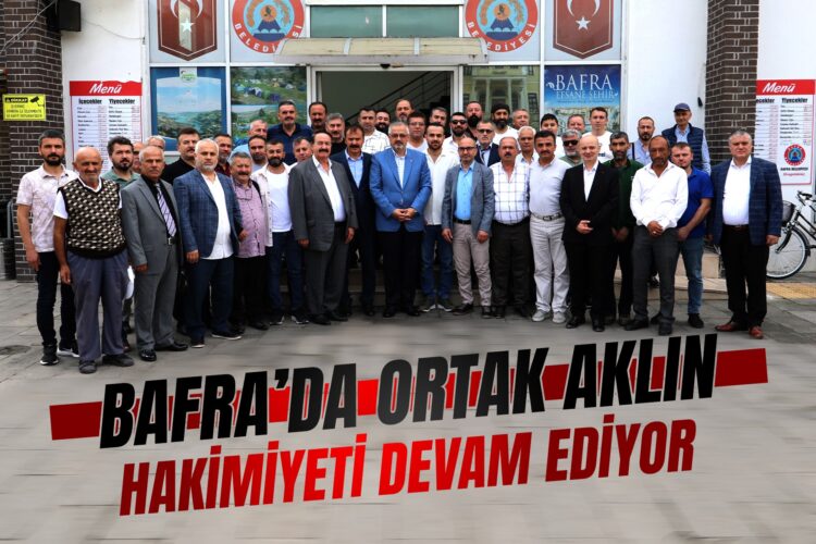 BAFRA’DA ORTAK AKLIN HAKİMİYETİ DEVAM EDİYOR