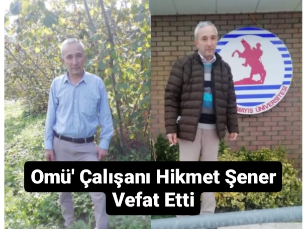 Omü’ Çalışanı Hikmet Şener Vefat Etti