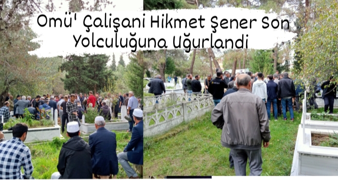 Omü’ Çalışanı Hikmet Şener Son Yolculuğuna Uğurlandı 