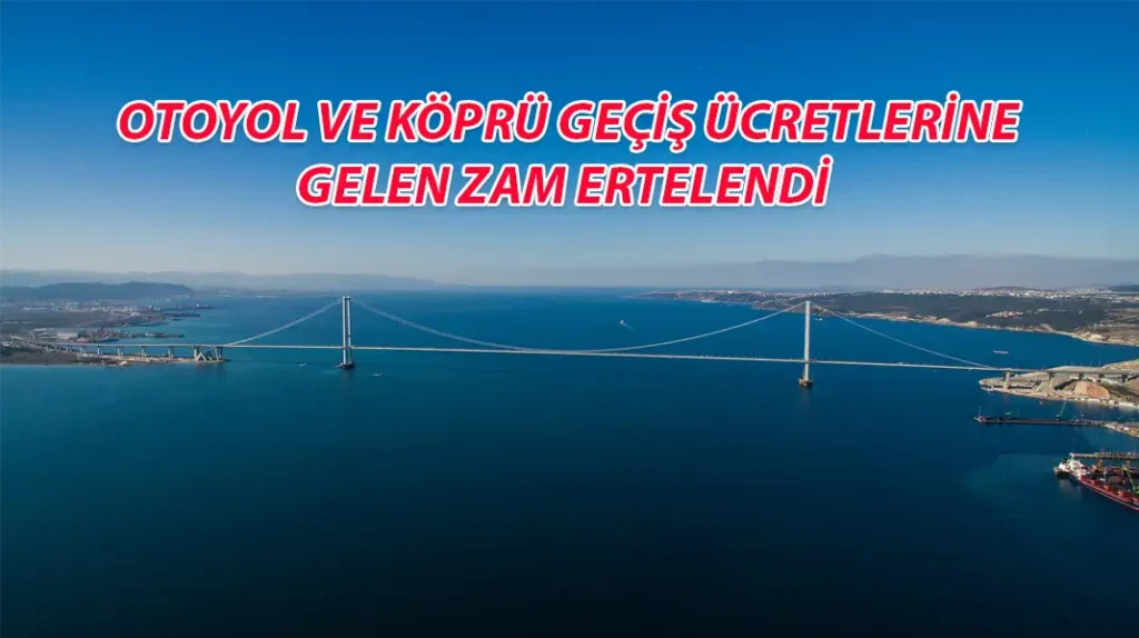 Otoyol ve köprülerde zam 2024’e ertelendi! Farklar iade edilecek