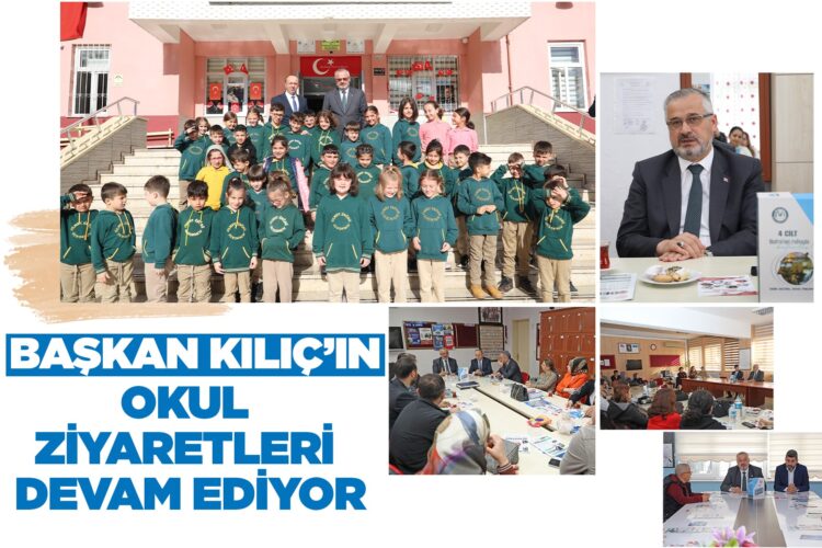BAŞKAN KILIÇ’IN OKUL ZİYARETLERİ DEVAM EDİYOR