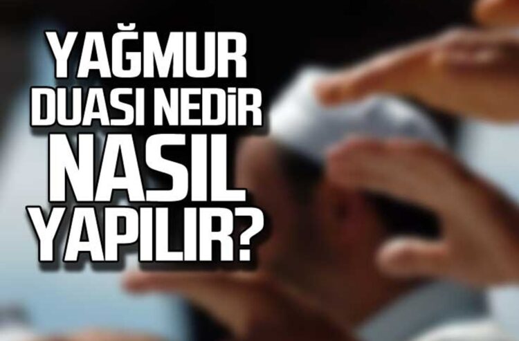 Yağmur duası nedir? Nasıl yapılır?