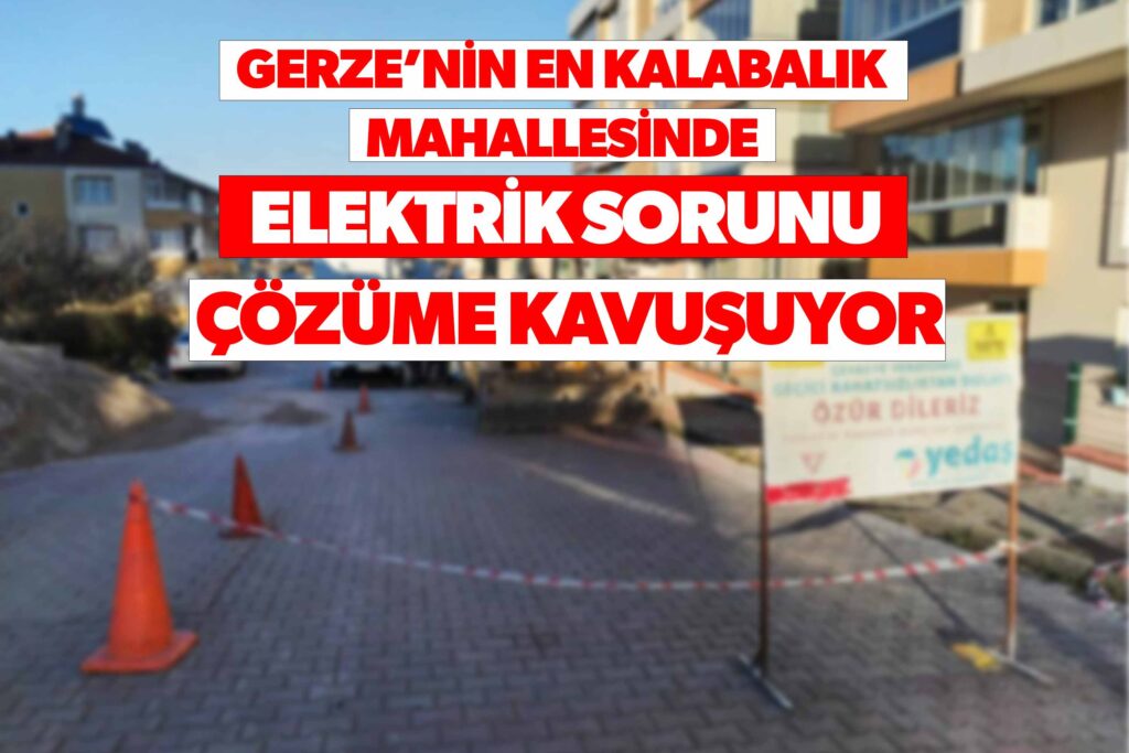 GERZE’DE ELEKTRİK SORUNU ÇÖZÜME KAVUŞUYOR