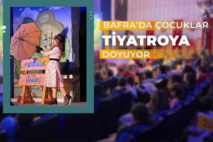 BAFRA’DA ÇOCUKLAR TİYATROYA DOYUYOR