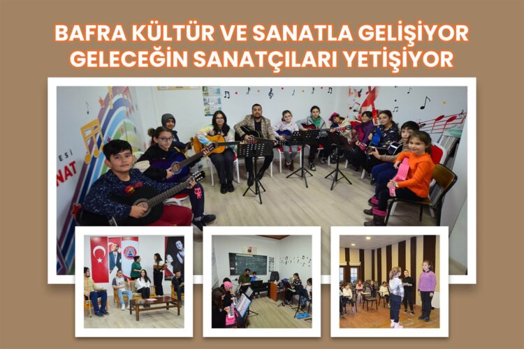 BAFRA KÜLTÜR VE SANATLA GELİŞİYOR, GELECEĞİN SANATÇILARI YETİŞİYOR