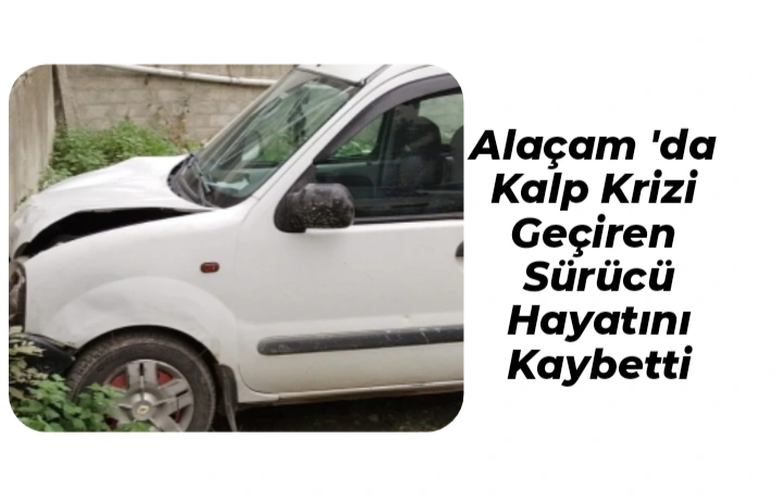 Alaçam ‘da Kalp Kri̇zi̇ Geçi̇ren Sürücü Hayatını Kaybetti̇