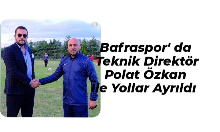 Bafraspor’ da Teknik Direktör Polat Özkan İle Yollar Ayrıldı 