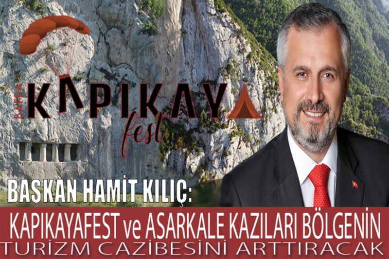 “KAPIKAYAFEST VE ASARKALE KAZILARI BÖLGENİN TURİZM CAZİBESİNİ ARTTIRACAK”
