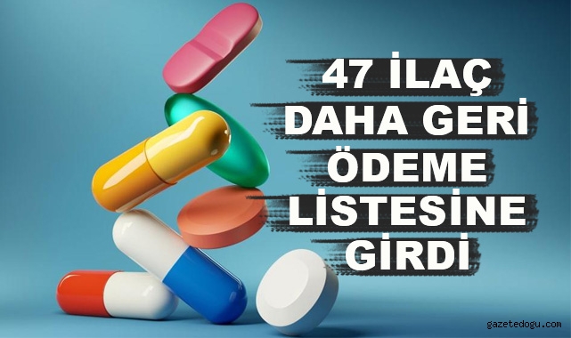 47 İLACIN DAHA GERİ ÖDEME LİSTESİNE ALINDIĞINI AÇIKLADI
