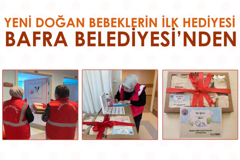 YENİ DOĞAN BEBEKLERİN İLK HEDİYESİ BAFRA BELEDİYESİ’NDEN