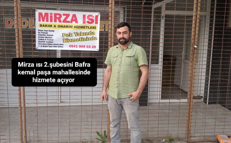 Mirza ısı 2.şubesini Bafra kemal paşa mahallesinde hizmete açıyor 