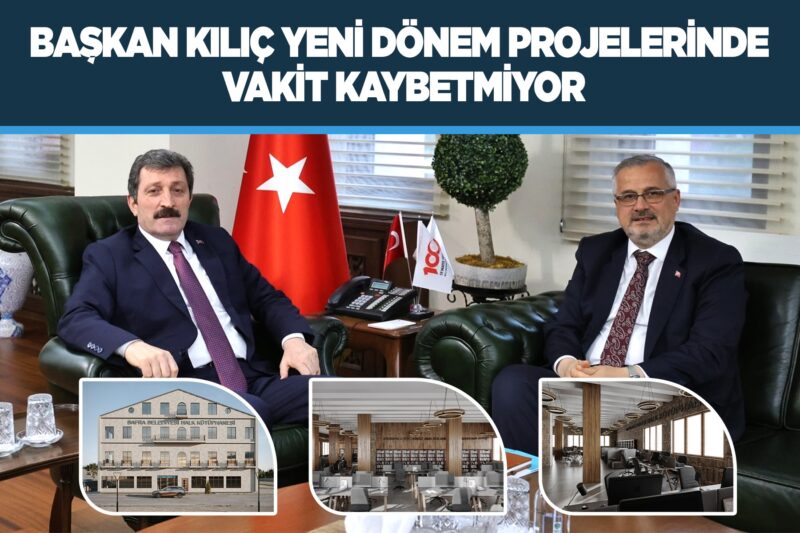 BAŞKAN KILIÇ YENİ DÖNEM PROJELERİNDE VAKİT KAYBETMİYOR