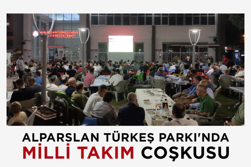 ALPARSLAN TÜRKEŞ PARKI’NDA MİLLİ TAKIM COŞKUSU