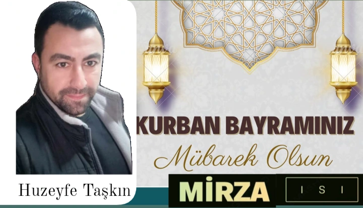 Mirza Isı Huzeyfe Taşkın ‘dan Kurban Bayramı mesajı