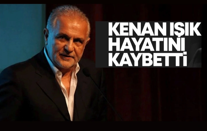 Kenan Işık hayatını kaybetti