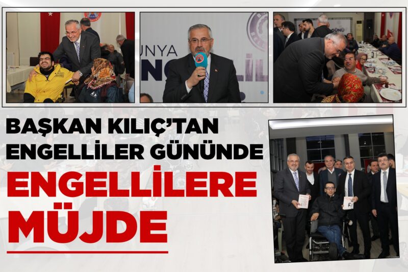 BAŞKAN KILIÇ’TAN ENGELLİLERE MÜJDE