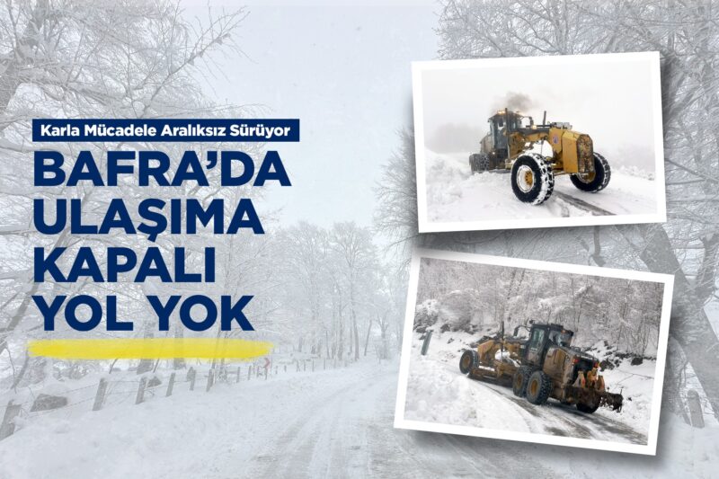 BAFRA’DA ULAŞIMA KAPALI YOL YOK