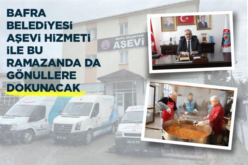 BAFRA BELEDİYESİ AŞEVİ HİZMETİ İLE BU RAMAZANDA GÖNÜLLERE DOKUNACAK