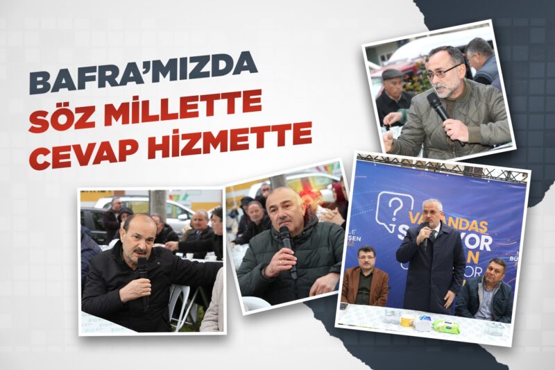 BAFRA’MIZDA SÖZ MİLLETTE CEVAP HİZMETTE