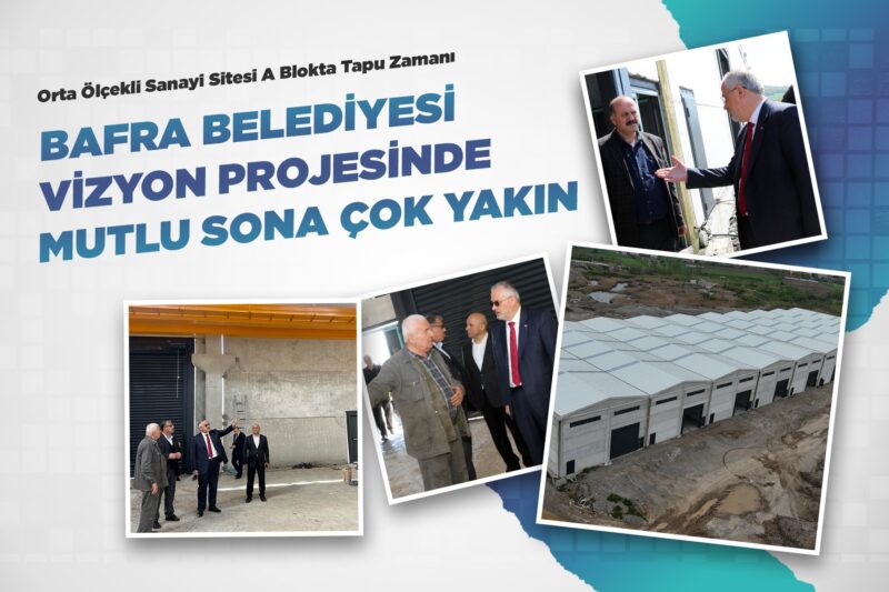 BAFRA BELEDİYESİ VİZYON PROJESİNDE MUTLU SONA ÇOK YAKIN