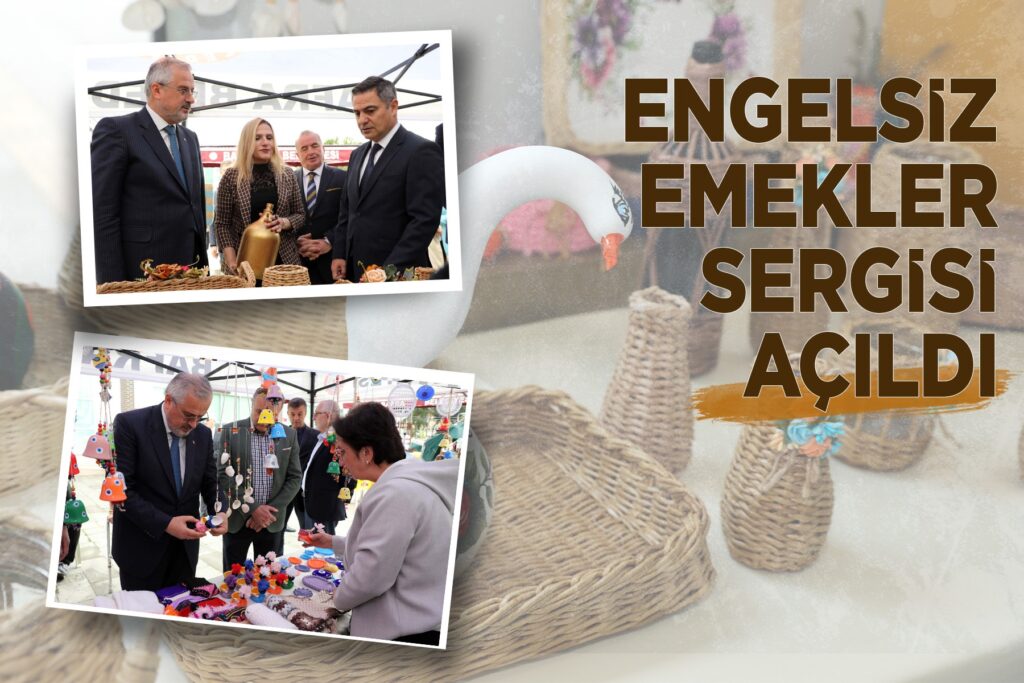 ENGELSİZ EMEKLER EL SANATLARI SERGİSİ AÇILDI