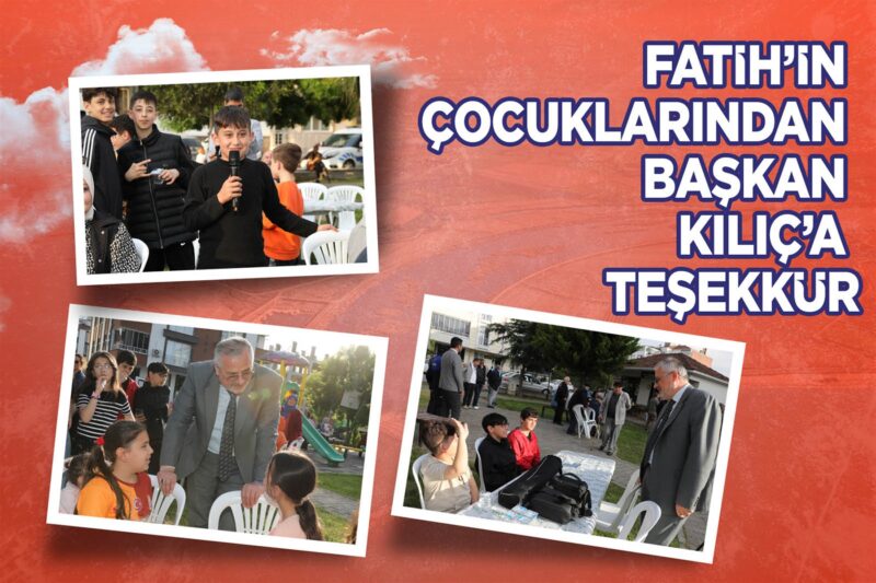 FATİH’İN ÇOCUKLARINDAN BAŞKAN KILIÇ’A TEŞEKKÜR