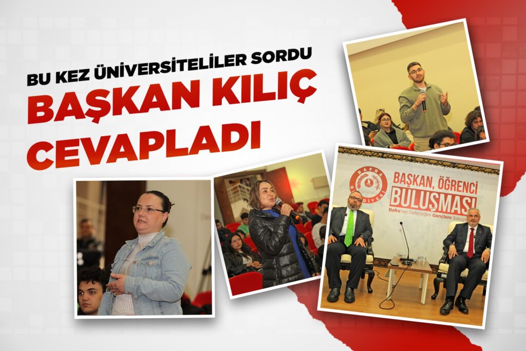 BU KEZ ÜNİVERSİTELİLER SORDU BAŞKAN KILIÇ CEVAPLADI