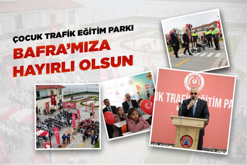 ÇOCUK TRAFİK EĞİTİM PARKI BAFRA’MIZA HAYIRLI OLSUN