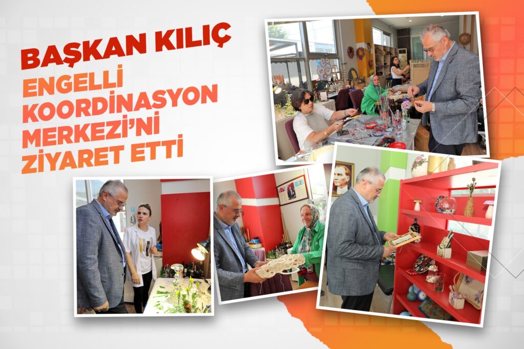 BAŞKAN KILIÇ, ENGELLİ KOORDİNASYON MERKEZİ’Nİ ZİYARET ETTİ