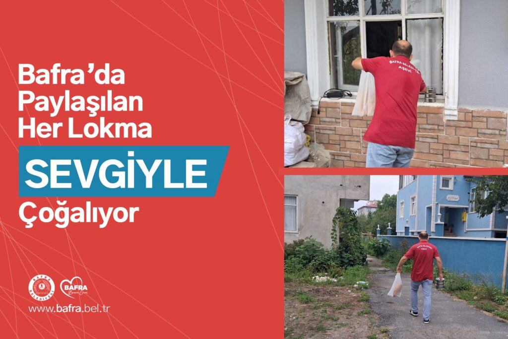 BAFRA’DA PAYLAŞILAN HER LOKMA SEVGİYLE ÇOĞALIYOR