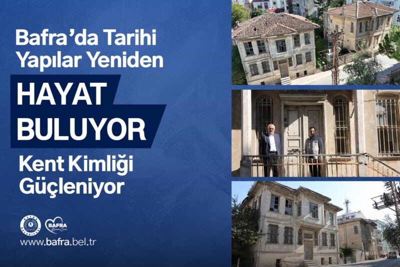 BAFRA’DA TARİHİ YAPILAR YENİDEN HAYAT BULUYOR.KENT KİMLİĞİ GÜÇLENİYOR