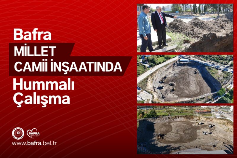 BAFRA MİLLET CAMİİ İNŞAATINDA HUMMALI ÇALIŞMA