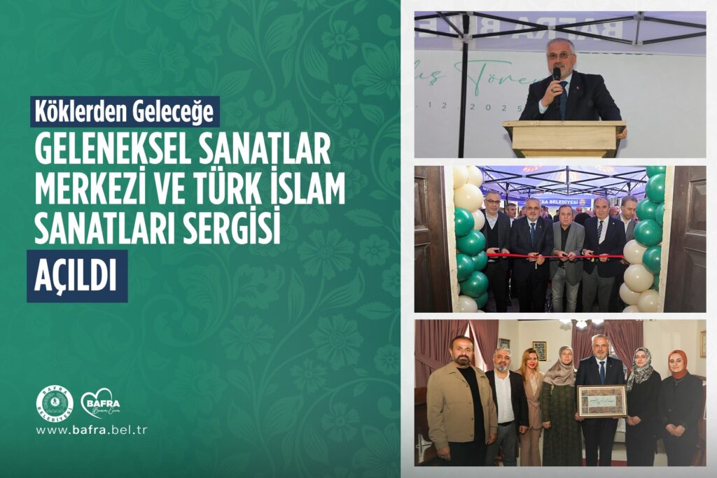 GELENEKSEL SANATLAR MERKEZİ VE TÜRK İSLAM SANATLARI SERGİSİ AÇILDI