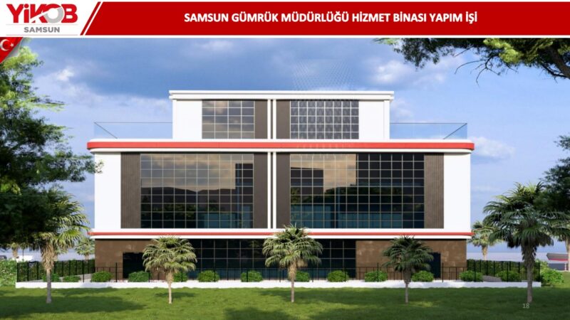 Samsun Gümrük Müdürlüğü Yeni Hizmet Binasının Yapımına Başlanıyor