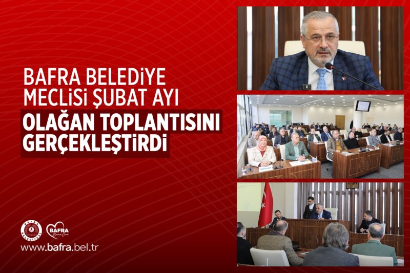 BAFRA BELEDİYE MECLİSİ ŞUBAT AYI OLAĞAN TOPLANTISINI GERÇEKLEŞTİRDİ