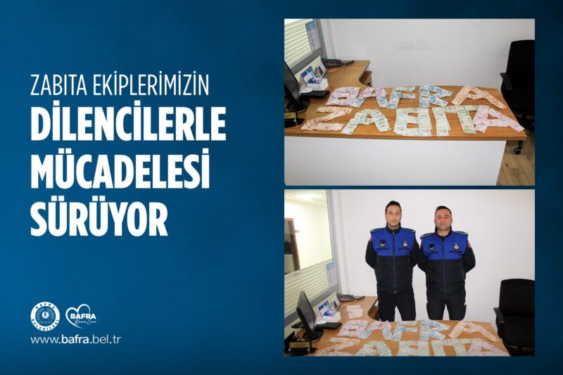 BAFRA ZABITA EKİPLERİ DİLENCİLERLE MÜCADELESİ SÜRÜYOR