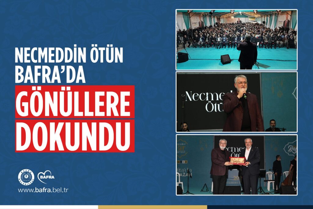 NECMEDDİN ÖTÜN, BAFRA’DA GÖNÜLLERE DOKUNDU