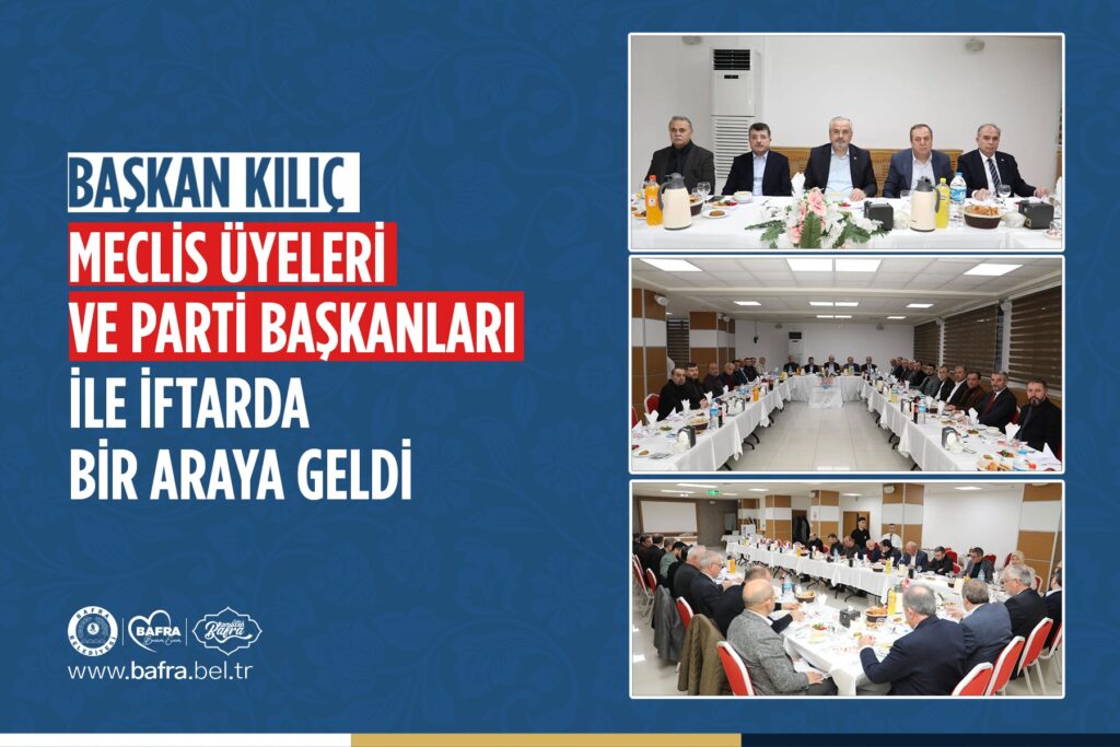 BAŞKAN KILIÇ, MECLİS ÜYELERİ VE PARTİ BAŞKANLARI İLE İFTARDA