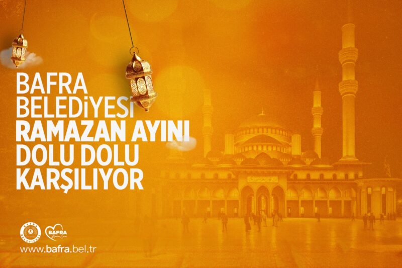 BAFRA BELEDİYESİ RAMAZAN AYINI DOLU DOLU KARŞILIYOR