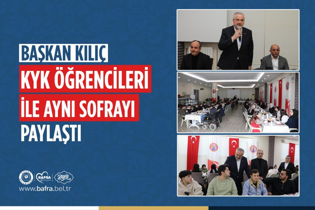 BAŞKAN KILIÇ, KYK ÖĞRENCİLERİ İLE AYNI SOFRAYI PAYLAŞTI