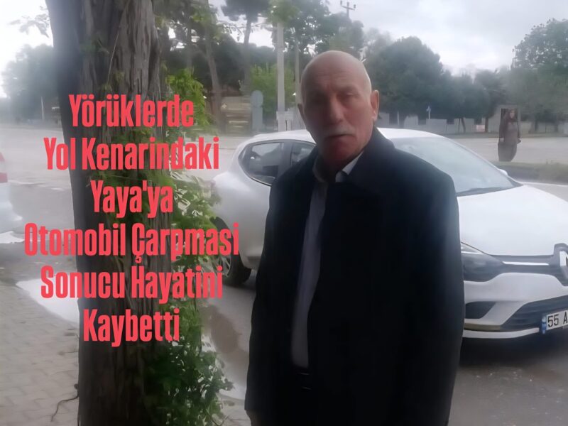 Yörüklerde  Yol Kenarindaki  Yaya’ya  Otomobil Çarpmasi  Sonucu Hayatini  Kaybetti