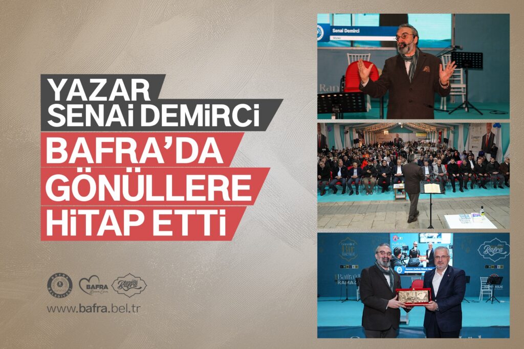 YAZAR SENAİ DEMİRCİ, BAFRA’DA GÖNÜLLERE HİTAP ETTİ