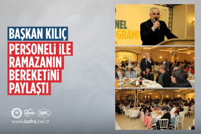 BAŞKAN KILIÇ, PERSONELİ İLE RAMAZANIN BEREKETİNİ PAYLAŞTI