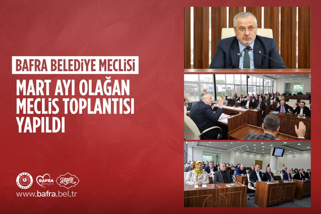 BAFRA BELEDİYE MECLİSİ MART AYI OLAĞAN MECLİS TOPLANTISI YAPILDI