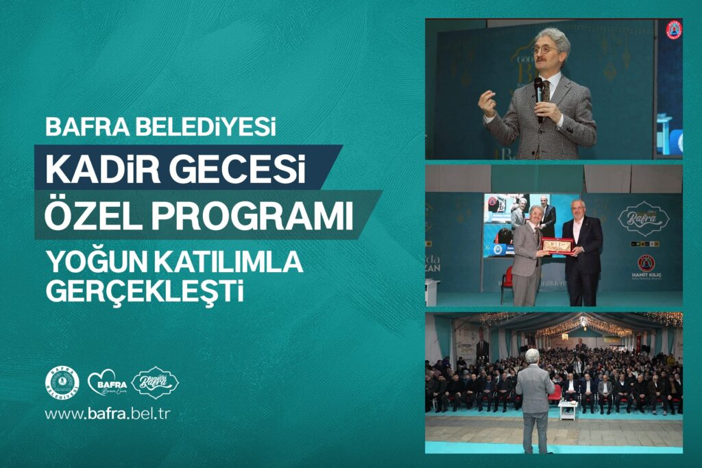 BAFRA BELEDİYESİ KADİR GECESİ ÖZEL PROGRAMI YOĞUN KATILIMLA GERÇEKLEŞTİ