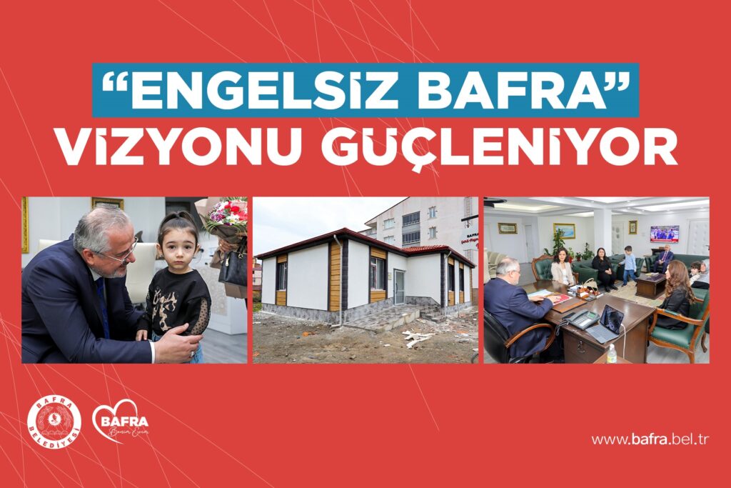“ENGELSİZ BAFRA” VİZYONU GÜÇLENİYOR