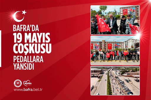BAFRA’DA 19 MAYIS COŞKUSU PEDALLARA YANSIDI