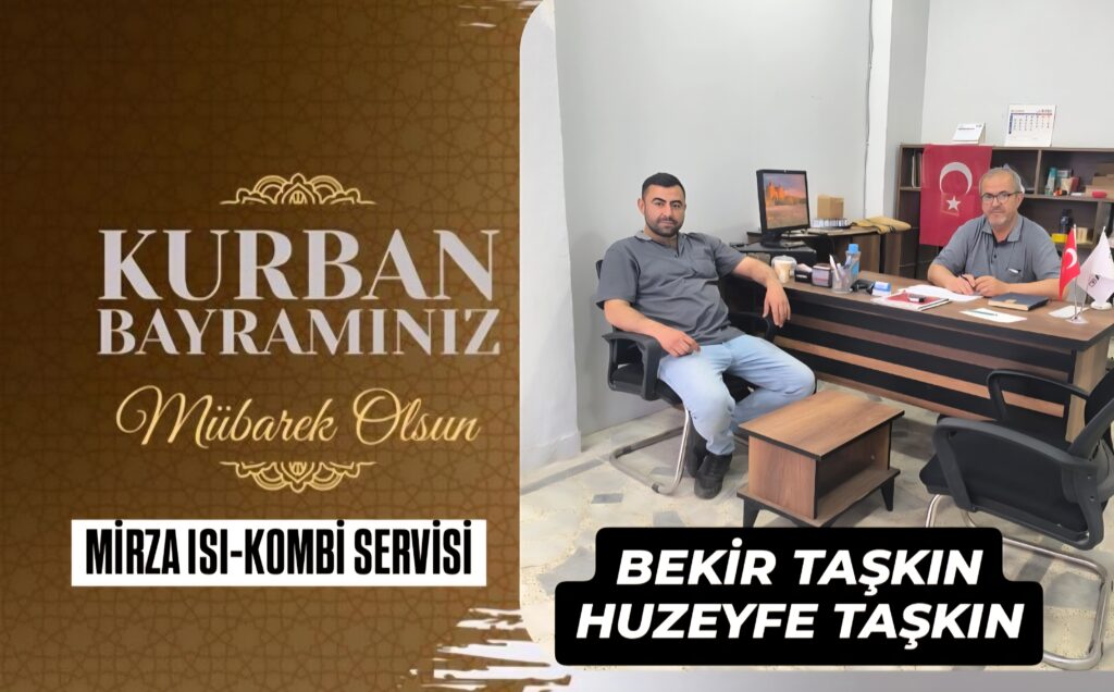 MİRZA ISI-KOMBİ SERVİSİ BEKİR TAŞKIN-HUZEYFE TAŞKIN KURBAN BAYRAMI MESAJI