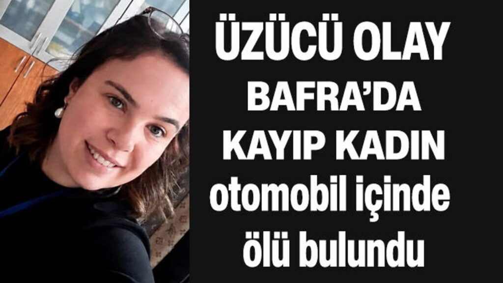Bafra’da 3 gündür Haber alınamayan Kadından Acı haber geldi